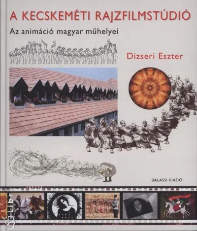 A kecskeméti rajzfilmstúdió - Az animáció magyar műhelyei Korlátozott ajánlat