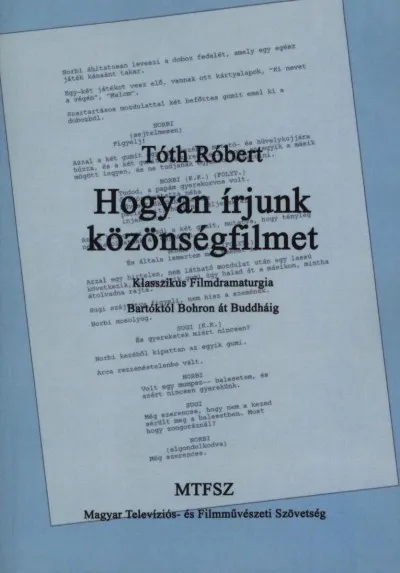 Olcsóbb Hogyan írjunk közönségfilmet - Klasszikus filmdramaturgia Bartóktól Bohron át Buddháig