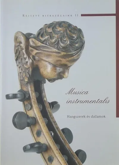 Nézd meg most Musica instrumentalis - Hangszerek és dallamok - Rejtett ritkaságaink II.