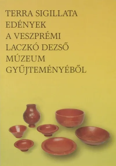 Terra sigillata - Edények a veszprémi Laczkó Dezső Múzeum gyűjteményéből Kihagyhatatlan ajánlat