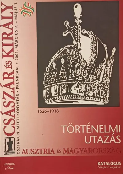 Császár és király - Magyarország és Auzstria 1526-1918 - Történelmi utazás - Katalógus Exkluzív ajánlat