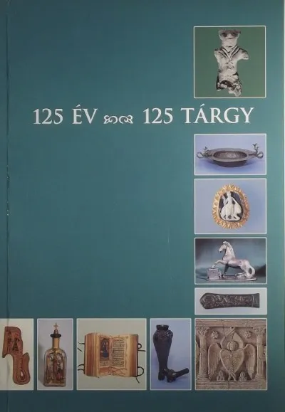 125 év - 125 tárgy - Válogatás a Fejér Megyei Múzeumok gyűjteményéből Népszerű