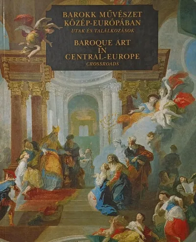 Exkluzív ajánlat Barokk művészet Közép-Európában - Baroque Art in Central-Europe - Utak és találkozások - Crossroads