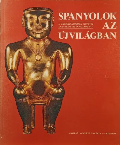 Spanyolok az újvilágban - A madridi Amerika Múzeum aranykincsei és műtárgyai Különleges ajánlat