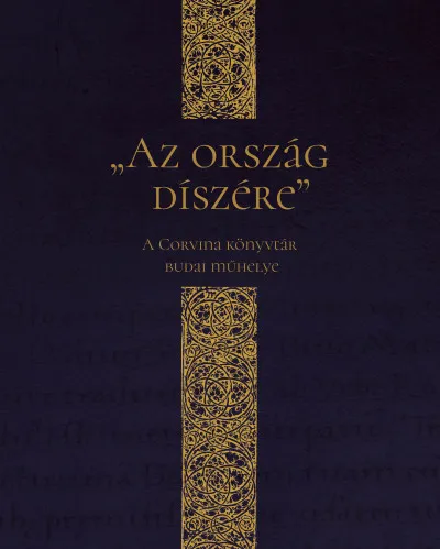 Az ország díszére - A Corvina könyvtár budai műhelye Vedd meg online