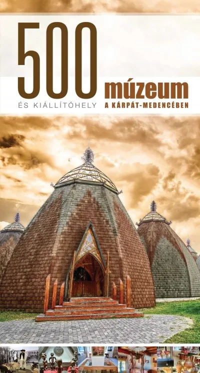 500 múzeum és kiállítóhely a Kárpát-medencében Legkelendőbb