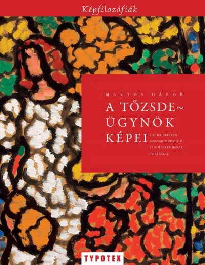 A tőzsdeügynök képei - Egy ismeretlen magyar műgyűjtő és kollekciójának története Bestseller