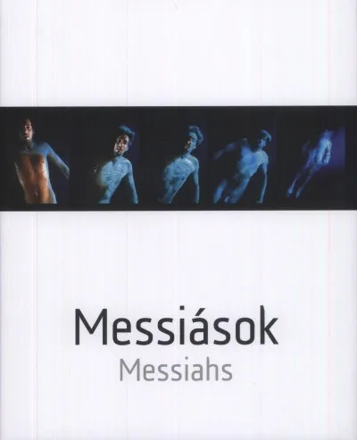 Messiások - Messiahs - A nyugati ember és a megváltás gondolata a modern és kortárs vizuális művészetekben Végkiárusítás