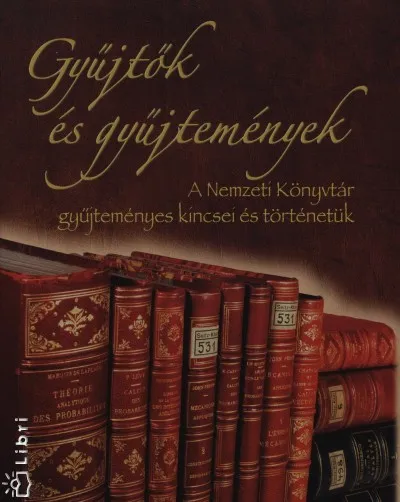 Kiárusítás Gyűjtők és gyűjtemények - A Nemzeti Könyvtár gyűjteményes kincsei és történetük