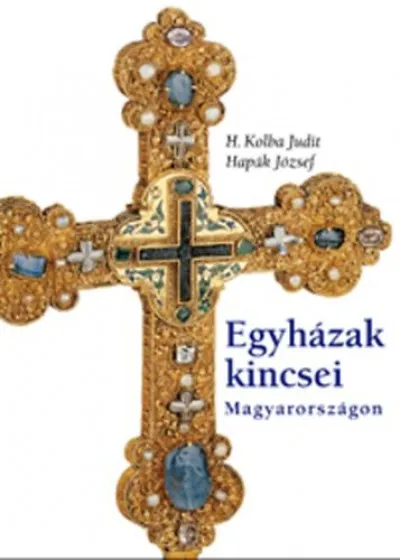Egyházak kincsei Magyarországon Csak ma