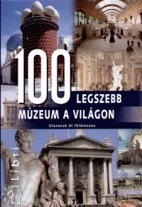 100 legszebb múzeum a világon - Utazások öt földrészen Legkelendőbb