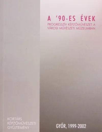 Nézd meg most A 90-es évek - Progresszív képzőművészet a Városi Művészeti Múzeumban