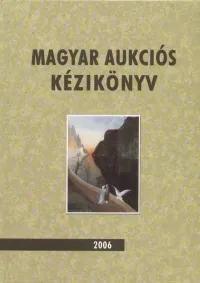 Kihagyhatatlan ajánlat Magyar aukciós kézikönyv 2006