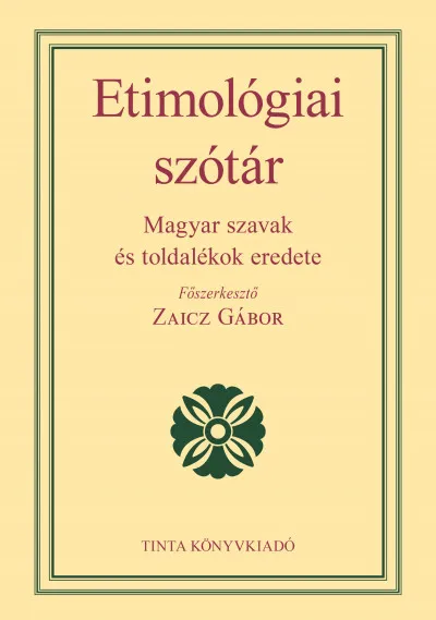 Etimológiai szótár - Magyar szavak és toldalékok eredete Vedd meg online