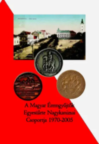 Exkluzív ajánlat A Magyar Éremgyűjtők Egyesülete Nagykanizsai Csoportja, 1970-2005