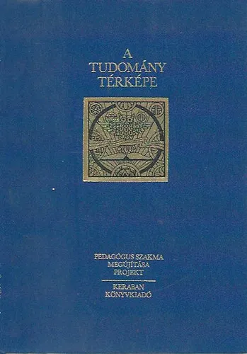 Prémium A tudomány térképe - KISENCIKLOPÉDIA A TUDOMÁNY EGÉSZÉRŐL (Pedagógus Szakma Megújítása Projekt)