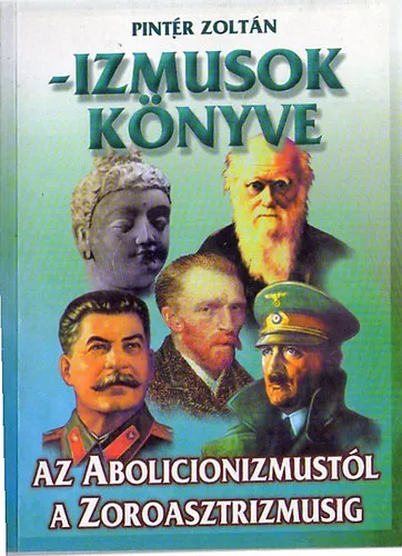 Szuper ajánlat -Izmusok könyve - Az Abolicionizmustól a Zoroasztrizmusig