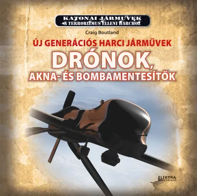 Csak ma Drónok - Új generációs harci járművek - Drónok, akna-és bombamentesítők