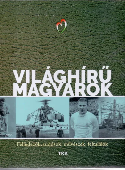 Világhírű magyarok - Felfedezők, tudósok, művészek, feltalálók Nézd meg most