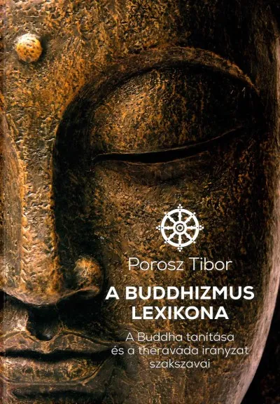 Kiárusítás A Buddhizmus lexikona - A Buddha tanítása és a théraváda irányzat szakszavai