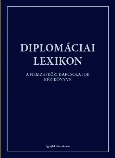 Csak ma Diplomáciai Lexikon - A nemzetközi kapcsolatok kézikönyve