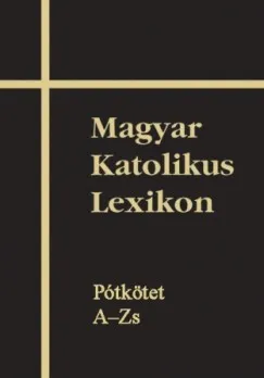 Magyar Katolikus Lexikon XVI. - Pótkötet A-Zs Nézd meg most