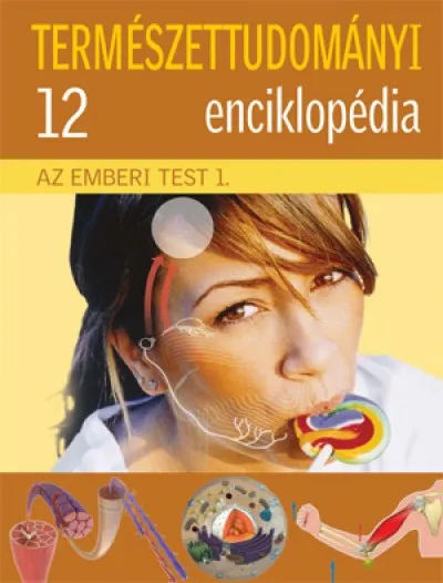 Az emberi test 1. - Természettudományi enciklopédia 12. Újdonság