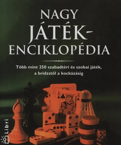 Nagy játékenciklopédia - Több mint 250 szabadtéri és szobai játék, a bridzstől a kockázásig Újdonság