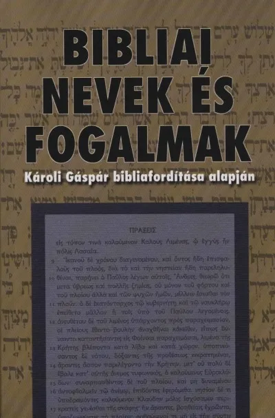 Bibliai nevek és fogalmak - KÁROLI GÁSPÁR BIBLIAFORDÍTÁSA ALAPJÁN Nézd meg most