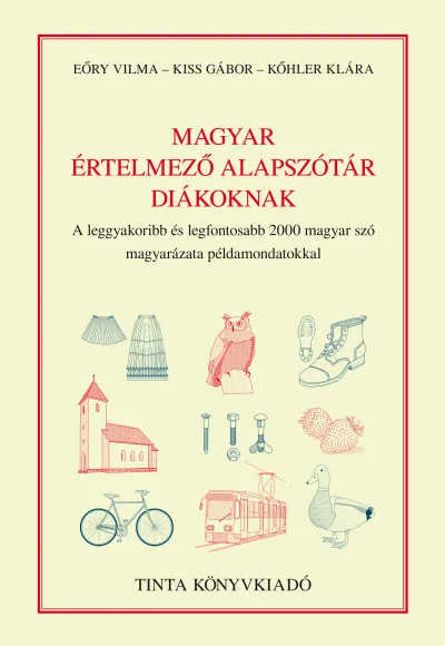 Magyar értelmező alapszótár diákoknak - A leggyakoribb és legfontosabb 2000 magyar szó magyarázata példamondatokkal Kedvezmény