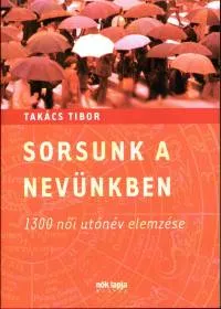 Csak ma Sorsunk a nevünkben - 1300 női utónév elemzése