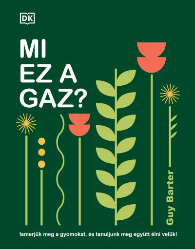 Mi ez a gaz? - Ismerjük meg a gyomokat, és tanuljunk meg együtt élni velük! Olcsóbb