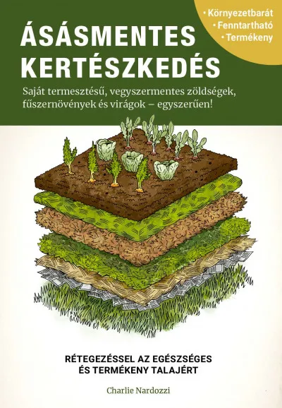 Ásásmentes kertészkedés - Saját termesztésű, vegyszermentes zöldségek, fűszernövények és virágok - egyszerűen! Biztonságos fizetés