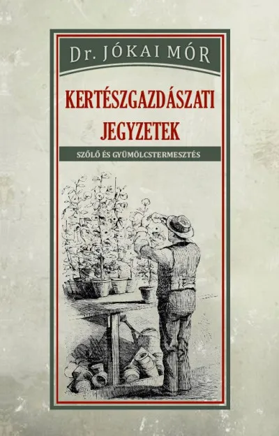 Kertészgazdászati jegyzetek - Szőlő és gyümölcstermesztés Akció