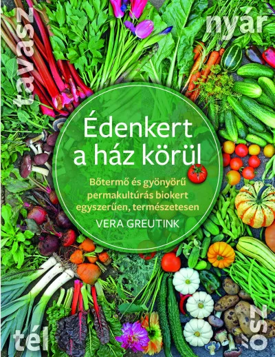 Korlátozott ajánlat Édenkert a ház körül - Bőtermő és gyönyörű permakultúrás biokert egyszerűen, természetesen