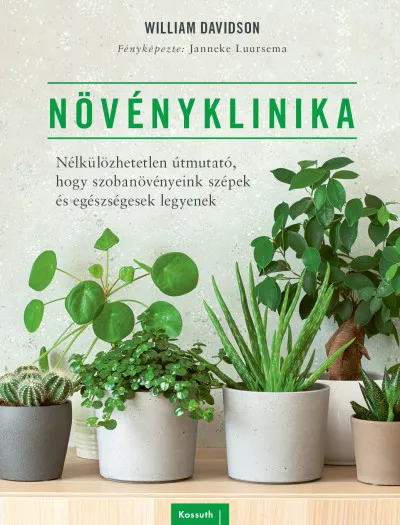 Növényklinika - Nélkülözhetetlen útmutató, hogy szobanövényeink szépek és egészségesek legyenek Azonnali szállítás