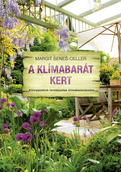 A klímabarát kert - Környezetünk természetes klímaberendezése Kihagyhatatlan ajánlat