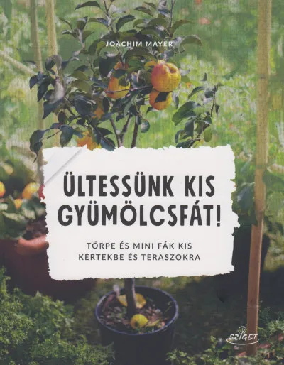 Népszerű Ültessünk kis gyümölcsfát! - Törpe és mini fák kis kertekbe és teraszokra