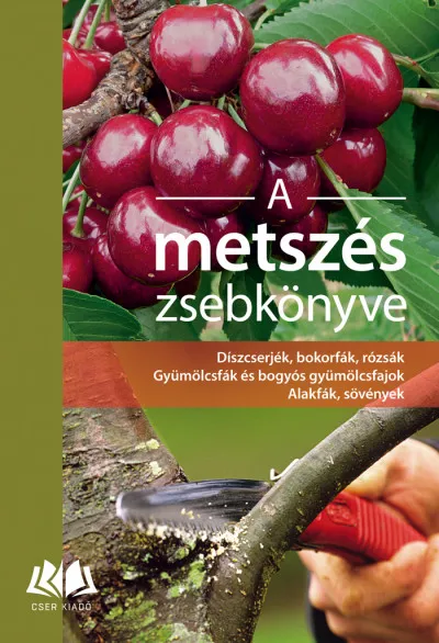 Prémium A metszés zsebkönyve - Díszcserjék, bokorfák, rózsák. Gyümölcsfák és bogyós gyümölcsfajok. Alakfák, sövények