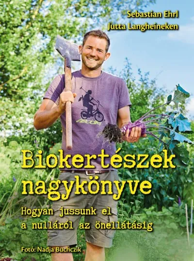 Alacsony ár Biokertészek nagykönyve - Hogyan jussunk el a nulláról az önellátásig