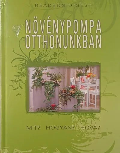 Akció Reader's Digest - Növénypompa otthonunkban - Mit? Hogyan? Hová?