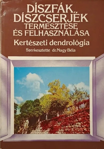 Díszfák, díszcserjék termesztése és felhasználása - Kertészeti dendrológia Legkelendőbb