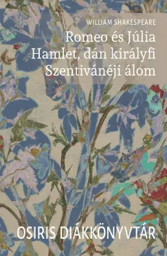 Prémium Romeo és Júlia. Hamlet, dán királyfi. Szentivánéji álom - William Shakespeare