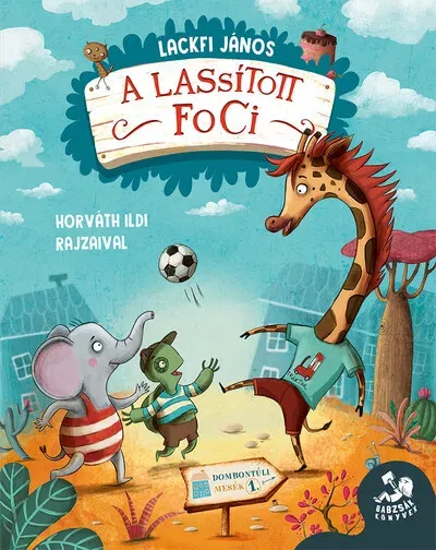 Vedd meg most A lassított foci - Dombontúli mesék 1. - Lackfi János