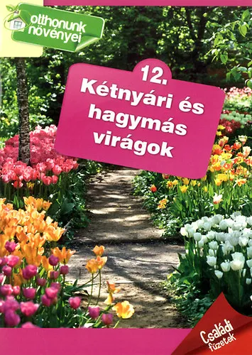 Kétnyári és hagymás virágok (Otthonunk növényei 12.) Legnépszerűbb