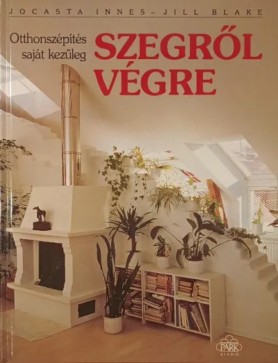 Szegről végre - Otthonépítés sajátkezűleg Kiárusítás