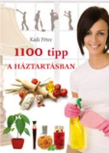 1100 tipp a háztartásban (Konyha; Ruházat; Mosás; Cipőápolás; Takarítás; Kártevők, rovarok távoltartása, irtása; Kályha, tűzhely tisztítása; Egyéb fortélyok; Virágok) Utolsó esély