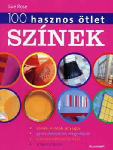 Alacsony ár Színek - SZÍNEK, MINTÁK, ANYAGOK - GYORS DEKORÁCIÓS MEGOLDÁSOK - HASZNOS ÖTLETEK TÁRHÁZA - STÍLUSVARIÁCIÓK