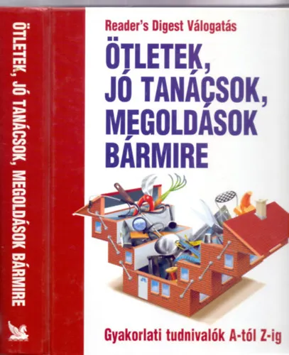 Korlátozott ajánlat Ötletek, jó tanácsok, megoldások bármire - Gyakorlati tudnivalók A-tól Z-ig