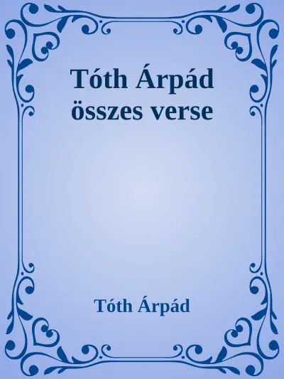 Tóth Árpád összes verse Kihagyhatatlan ajánlat